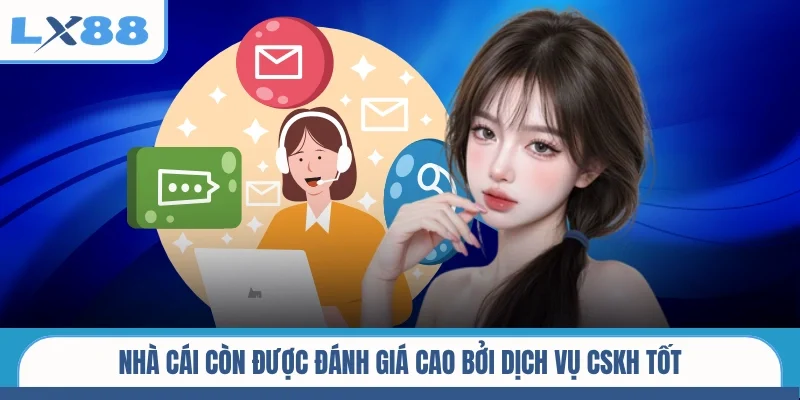 Nhà cái còn được đánh giá cao bởi dịch vụ CSKH tốt