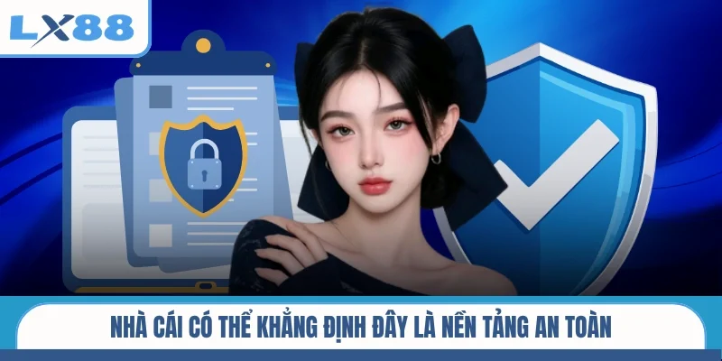 Nhà cái có thể khẳng định đây là nền tảng an toàn