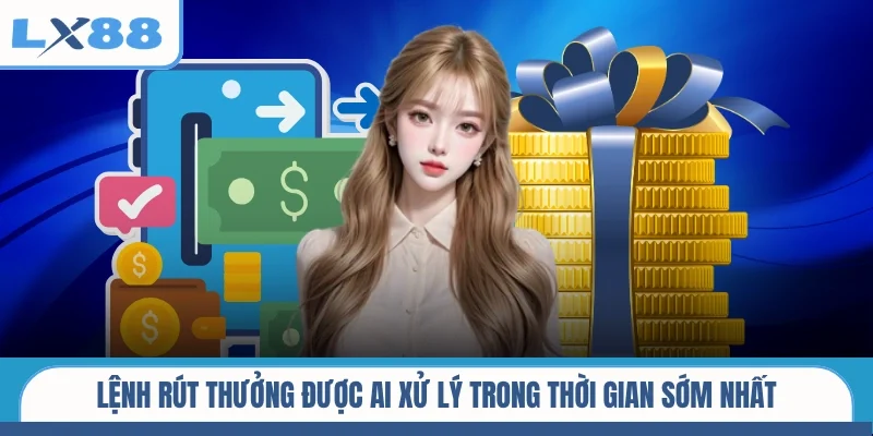Lệnh rút thưởng được AI xử lý trong thời gian sớm nhất
