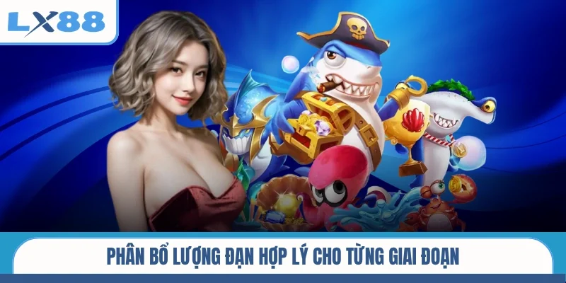 Phân bổ lượng đạn hợp lý cho từng giai đoạn