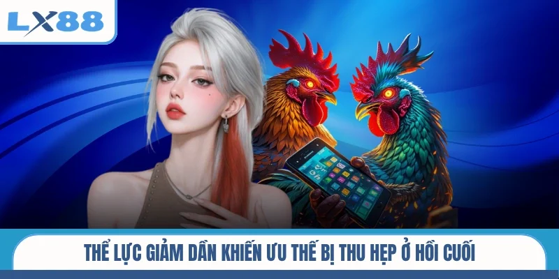 Thể lực giảm dần khiến ưu thế bị thu hẹp ở hồi cuối