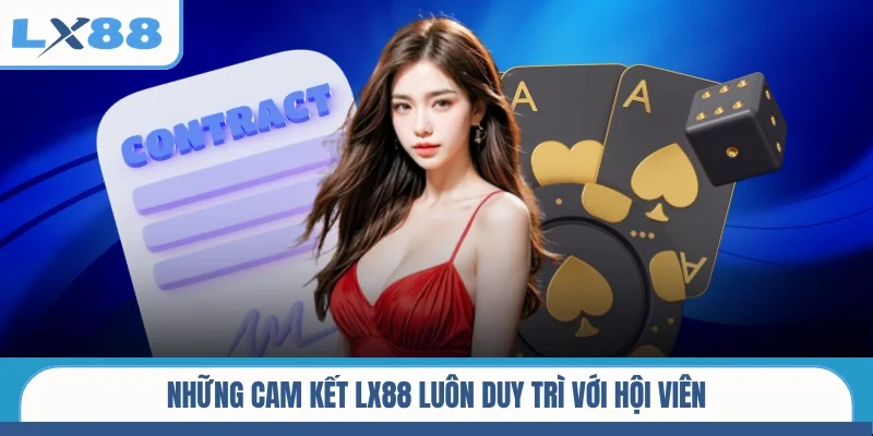 Những cam kết LX88 luôn duy trì với hội viên