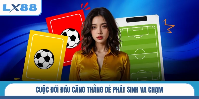 Cuộc đối đầu căng thẳng dễ phát sinh va chạm