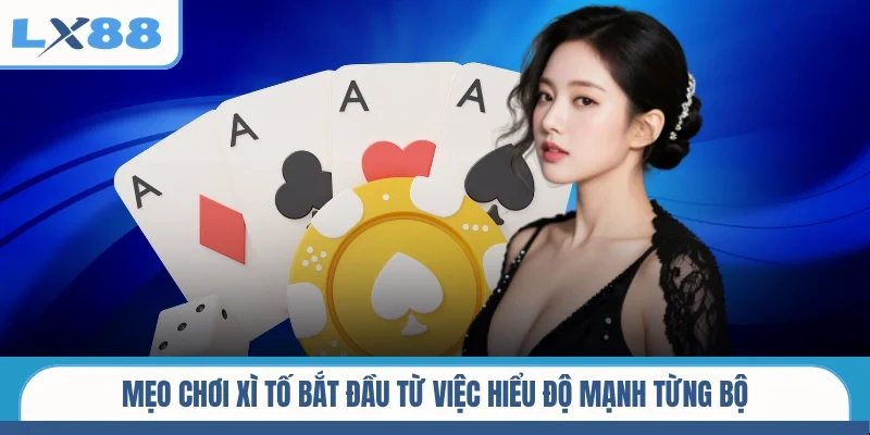 Mẹo chơi xì tố bắt đầu từ việc hiểu độ mạnh từng bộ
