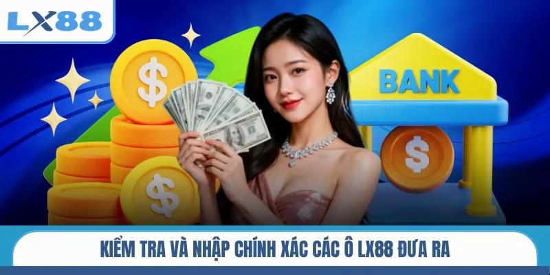 Kiểm tra và nhập chính xác các ô LX88 đưa ra
