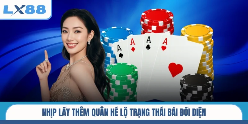 Nhịp lấy thêm quân hé lộ trạng thái bài đối diện
