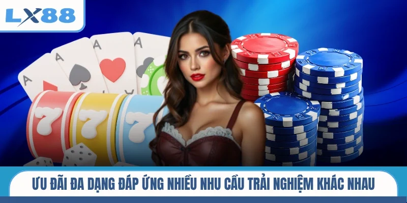 Ưu đãi đa dạng đáp ứng nhiều nhu cầu trải nghiệm khác nhau