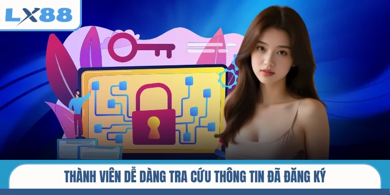 Thành viên dễ dàng tra cứu thông tin đã đăng ký