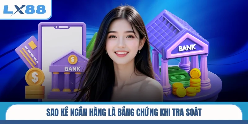 Sao kê ngân hàng là bằng chứng khi tra soát