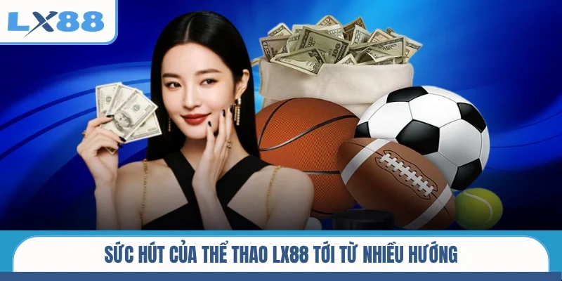 Sức hút của thể thao LX88 tới từ nhiều hướng