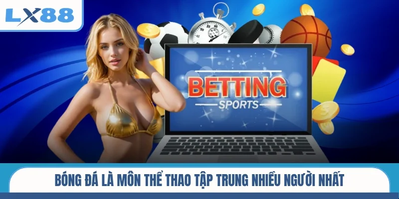 Bóng đá là môn thể thao tập trung nhiều người nhất