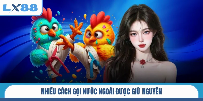 Nhiều cách gọi nước ngoài được giữ nguyên