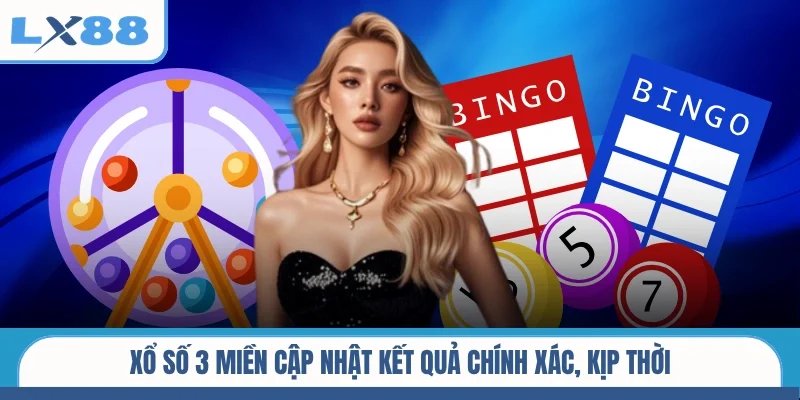 Xổ số 3 miền cập nhật kết quả chính xác, kịp thời