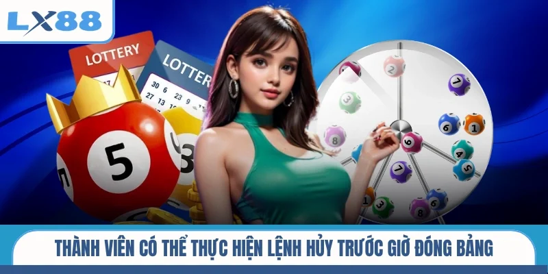 Thành viên có thể thực hiện lệnh hủy trước giờ đóng bảng